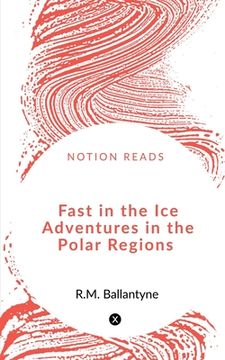 portada Fast in the Ice Adventures in the Polar Regions (en Inglés)