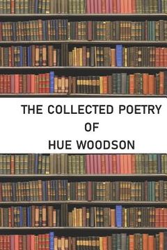 portada The Collected Poetry of Hue Woodson (en Inglés)