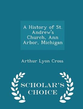 portada A History of St. Andrew's Church, Ann Arbor, Michigan - Scholar's Choice Edition (en Inglés)