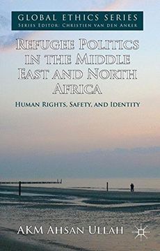 portada Refugee Politics in the Middle East and North Africa: Human Rights, Safety, and Identity (Global Ethics) 