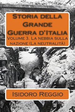 portada Storia della Grande Guerra d'Italia - volume 3: La nebbia sulla nazione (La neutralità) (en Italiano)