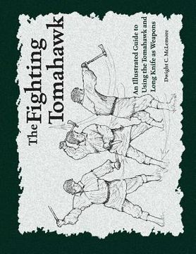 portada The Fighting Tomahawk: An Illustrated Guide to Using the Tomahawk and Long Knife as Weapons (en Inglés)