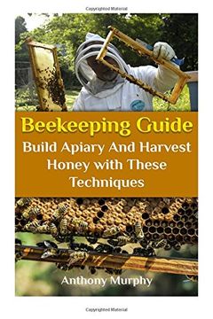 portada Beekeeping Guide: Build Apiary And Harvest Honey with These Techniques: (Beekeeping for Beginners, Beekeeping Guide) (Beekeeping Books)