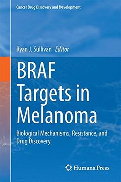 portada BRAF Targets in Melanoma: Biological Mechanisms, Resistance, and Drug Discovery (Cancer Drug Discovery and Development)