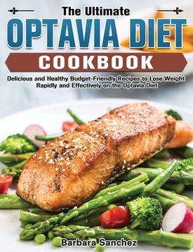 portada The Ultimate Optavia Cookbook: Delicious and Healthy Budget-Friendly Recipes to Lose Weight Rapidly and Effectively on the Optavia Diet (en Inglés)