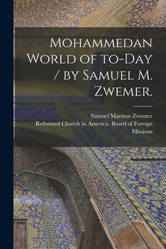 portada Mohammedan World of To-day / by Samuel M. Zwemer. (en Inglés)