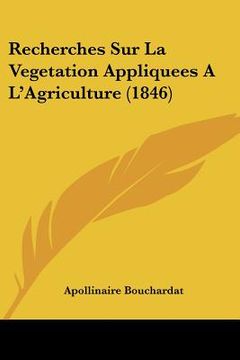 portada Recherches Sur La Vegetation Appliquees A L'Agriculture (1846) (en Francés)