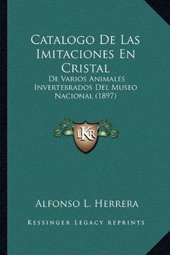 portada Catalogo de las Imitaciones en Cristal: De Varios Animales Invertebrados del Museo Nacional (1897) (in Spanish)