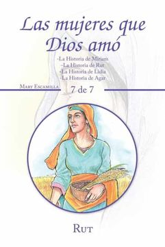 portada Las Mujeres que Dios Amó: -la Historia de Miriam -la Historia de rut -la Historia de Lidia -la Historia de Agar (in Spanish)