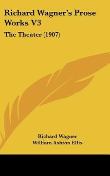 portada richard wagner's prose works v3: the theater (1907) (en Inglés)