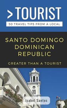 portada Greater Than a Tourist- Santo Domingo Dominican Republic: 50 Travel Tips from a Local (in English)