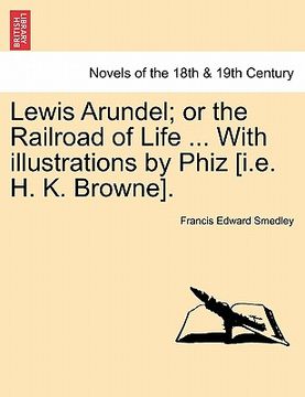 portada lewis arundel; or the railroad of life ... with illustrations by phiz [i.e. h. k. browne]. (en Inglés)