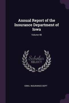 portada Annual Report of the Insurance Department of Iowa; Volume 48 (en Inglés)