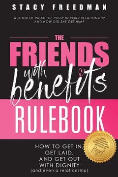 portada The Friends with Benefits Rulebook: How to Get in, Get Laid and Get Out With Dignity (and Even a Relationship) (en Inglés)