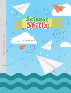 portada Scissor Skills - Activity Book for Kids: Cutting Lines Waves Shapes and Patterns for Children Kindergarten Preschoolers Toddlers 3-5 ages (en Inglés)