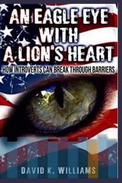 portada An eagle eye with a lions heart: how introverts can break thru barriers (in English)