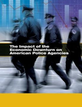 portada The Impact of the Economic Downturn on American Police Agencies (en Inglés)