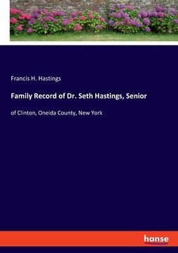 portada Family Record of Dr. Seth Hastings, Senior: of Clinton, Oneida County, New York (en Inglés)