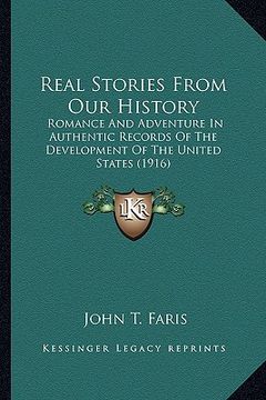 portada real stories from our history: romance and adventure in authentic records of the developmenromance and adventure in authentic records of the developm (en Inglés)