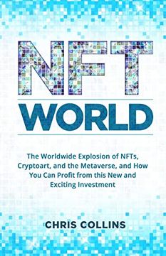 portada Nft World: The Worldwide Explosion of Nfts, Cryptoart, and the Metaverse, and how you can Profit From This new and Exciting Investment [Soft Cover ] (en Inglés)