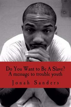 portada Do You Want to Be A Slave?: A Message To Troubled Youth (in English)