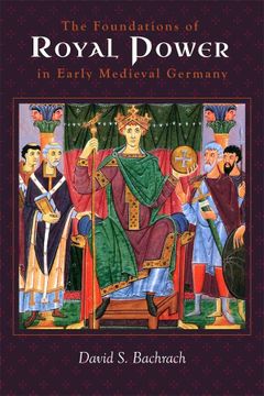 portada The Foundations of Royal Power in Early Medieval Germany: Material Resources and Governmental Administration in a Carolingian Successor State (in English)