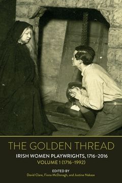 portada The Golden Thread: Irish Women Playwrights, Volume 1 (1716-1992) (en Inglés)