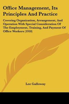 portada office management, its principles and practice: covering organization, arrangement, and operation with special consideration of the employment, traini (in English)