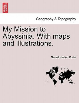 portada my mission to abyssinia. with maps and illustrations. (en Inglés)