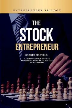 portada The Stock Entrepreneur: Market Marvels: Illuminate Your Path to Prosperity with Trailblazing Stock Wisdom (en Inglés)