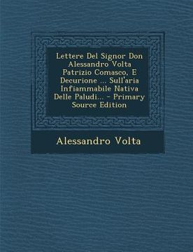 portada Lettere del Signor Don Alessandro VOLTA Patrizio Comasco, E Decurione ... Sull'aria Infiammabile Nativa Delle Paludi... - Primary Source Edition (en Italiano)