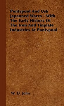 portada pontypool and usk japanned wares - with the early history of the iron and tinplate industries at pontypool (in English)