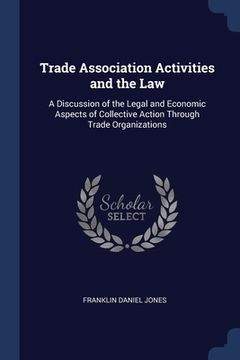 portada Trade Association Activities and the Law: A Discussion of the Legal and Economic Aspects of Collective Action Through Trade Organizations
