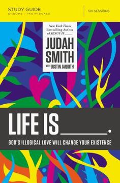 portada Life is _____ Study Guide: God's Illogical Love Will Change Your Existence (en Inglés)