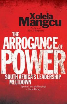 portada The Arrogance of Power: South Africa's Leadership Meltdown (en Inglés)