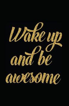portada Wake Up and Be Awesome (in English)