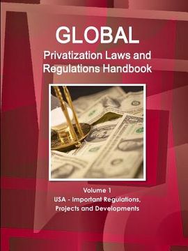 portada Global Privatization Laws and Regulations Handbook Volume 1 USA - Important Regulations, Projects and Developments (en Inglés)