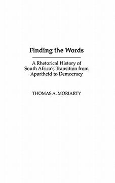 portada finding the words: a rhetorical history of south africa's transition from apartheid to democracy (en Inglés)