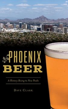 portada Phoenix Beer: A History Rising to New Peaks (en Inglés)