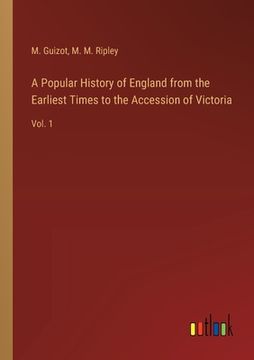 portada A Popular History of England from the Earliest Times to the Accession of Victoria: Vol. 1 (en Inglés)