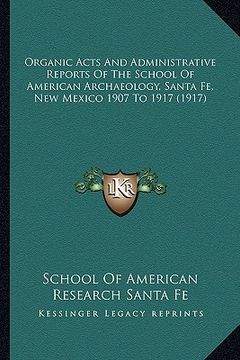 portada organic acts and administrative reports of the school of ameorganic acts and administrative reports of the school of american archaeology, santa fe, n