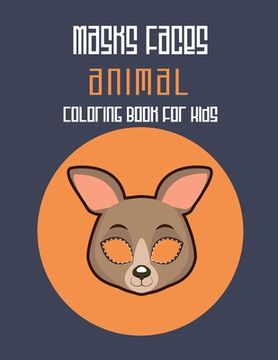portada Masks Faces Animals Coloring Book For Kids: 47 Masks Faces Animals Stunning To Coloring Great gift For Birthday (kangaroo Mask)