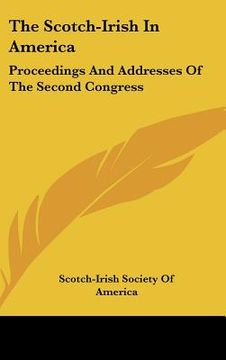 portada the scotch-irish in america: proceedings and addresses of the second congress (in English)