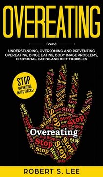 portada Overeating: Understanding, Overcoming and Preventing Overeating, Binge Eating, Body Image Problems, Emotional Eating and Diet Trou (en Inglés)