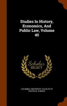 portada Studies In History, Economics, And Public Law, Volume 40 (en Inglés)