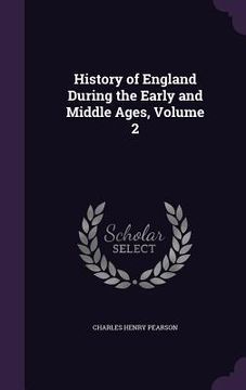 portada History of England During the Early and Middle Ages, Volume 2