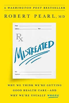 portada Mistreated: Why We Think We're Getting Good Health Care—and Why We're Usually Wrong