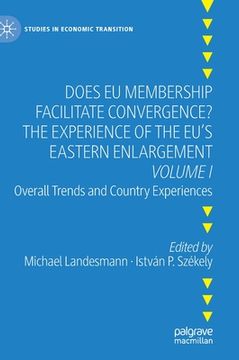 portada Does Eu Membership Facilitate Convergence? the Experience of the Eu's Eastern Enlargement - Volume I: Overall Trends and Country Experiences 