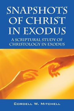portada Snapshots of Christ in Exodus: A Scriptural Study of Christology in Exodus (en Inglés)