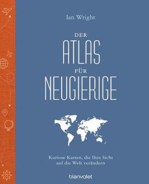 portada Der Atlas für Neugierige: Kuriose Karten, die Ihre Sicht auf die Welt Verändern (in German)